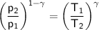 \mathsf{\left ( \frac{p_2}{p_1} \right )^{\mathsf{1 - \gamma}} = \left ( \frac{T_1}{T_2} \right )^{\mathsf{\gamma}}}