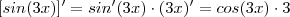 [sin(3x)]' = sin'(3x) \cdot (3x)' = cos(3x) \cdot 3