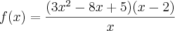 f(x) = \frac{(3x^2 - 8x + 5)(x - 2)}{x}