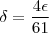 \delta=\frac{4 \epsilon}{61}