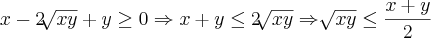 x-2\sqrt[]{xy}+y\geq0\Rightarrow x+y\leq2\sqrt[]{xy}\Rightarrow\sqrt[]{xy}\leq\frac{x+y}{2}