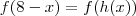 f(8-x) = f(h(x)) f(8-x) = f(h(x))