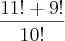 \frac{11! + 9!}{10!}