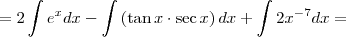 = 2\int e^x dx -\int \left(\tan x \cdot \sec x \right) dx + \int  2x^{-7} dx =