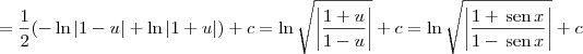 = \frac{1}{2}(-\ln |1 - u| + \ln|1+u|) + c = \ln\sqrt{\left|\frac{1+u}{1-u}\right|} + c = \ln\sqrt{\left|\frac{1+\,\textrm{sen}\,x}{1-\,\textrm{sen}\,x}\right|} + c