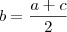 b = \frac{a+c}{2} b = \frac{a+c}{2}
