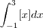\int_{-1}^{3}[x]dx