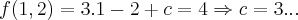 f(1,2)=3.1-2+c=4\Rightarrow c=3...