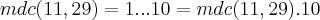 mdc(11,29)=1...10=mdc(11,29).10 mdc(11,29)=1...10=mdc(11,29).10