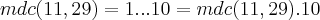 mdc(11,29)=1...10=mdc(11,29).10