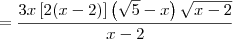 = \frac{3x\left[2(x-2)\right]\left(\sqrt{5}-x \right)\sqrt{x-2}}{x-2}