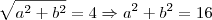 \sqrt{a^2 +b^2} = 4 \Rightarrow a^2 +b^2 = 16 \sqrt{a^2 +b^2} = 4 \Rightarrow a^2 +b^2 = 16