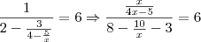 \frac{1}{2-\frac{3}{4-\frac{5}{x}}} = 6 \Rightarrow \frac{\frac{x}{4x-5}}{8-\frac{10}{x}-3}= 6