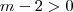 m-2>0