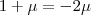 1+\mu=-2\mu 1+\mu=-2\mu
