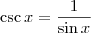 \csc x = \frac{1}{\sin x}