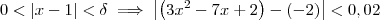 0 < |x - 1| < \delta \implies \left|\left(3x^2 - 7x + 2\right) - (-2)\right| < 0,02 0 < |x - 1| < \delta \implies \left|\left(3x^2 - 7x + 2\right) - (-2)\right| < 0,02