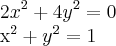 2{x}^{2}+4{y}^{2}=0
{x}^{2}+{y}^{2}=1 2{x}^{2}+4{y}^{2}=0
{x}^{2}+{y}^{2}=1