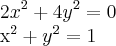 2{x}^{2}+4{y}^{2}=0

{x}^{2}+{y}^{2}=1