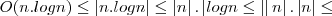 O(n.logn)\leq \left|n.logn \right|\leq \left|n \right|.\left|logn\leq \left| \right| n\right|.\left|n \right|\leq O(n.logn)\leq \left|n.logn \right|\leq \left|n \right|.\left|logn\leq \left| \right| n\right|.\left|n \right|\leq