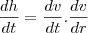 \frac{dh}{dt}=\frac{dv}{dt}.\frac{dv}{dr} \frac{dh}{dt}=\frac{dv}{dt}.\frac{dv}{dr}