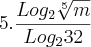 5.\frac{Log_2\sqrt[5]{m}}{Log_232}