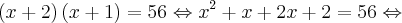 \left(x+2 \right)\left(x+1 \right)=56 \Leftrightarrow x^2 + x + 2x+ 2 = 56 \Leftrightarrow