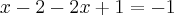 x-2-2x+1=-1