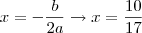 x=-\frac{b}{2a}\rightarrow x=\frac{10}{17} x=-\frac{b}{2a}\rightarrow x=\frac{10}{17}