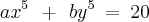 ax^{5}\:\,+\:\,by^{5}\:=\:20