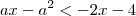 ax-a^2<-2x-4
