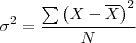 \sigma^2=\dfrac{\sum \left(X-\overline{X}\right)^2}{N} \sigma^2=\dfrac{\sum \left(X-\overline{X}\right)^2}{N}