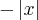 -\left|x \right|
