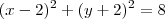 (x-2)^2 + (y+2)^2 = 8