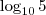 {\log_{10}{5}}