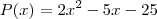P(x)=2x^2-5x-25
