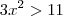 3 x^2 > 11 3 x^2 > 11