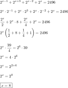 \\ 2^{x - 1} + 2^{x + 3} + 2^{x - 2} + 2^x = 2496 \\\\ 2^x \cdot 2^{- 1} + 2^x \cdot 2^3 + 2^x \cdot 2^{- 2} + 2^x = 2496 \\\\ \frac{2^x}{2} + 2^x \cdot 8 + \frac{2^x}{4} + 2^x = 2496 \\\\ 2^x\left ( \frac{1}{2} + 8 + \frac{1}{4} + 1 \right ) = 2496 \\\\\\ 2^x \cdot \frac{39}{4} = 2^6 \cdot 39 \\\\ 2^x = 4 \cdot 2^6 \\\\ 2^x = 2^{2 + 6} \\\\ 2^x = 2^8 \\\\ \boxed{x = 8} \\ 2^{x - 1} + 2^{x + 3} + 2^{x - 2} + 2^x = 2496 \\\\ 2^x \cdot 2^{- 1} + 2^x \cdot 2^3 + 2^x \cdot 2^{- 2} + 2^x = 2496 \\\\ \frac{2^x}{2} + 2^x \cdot 8 + \frac{2^x}{4} + 2^x = 2496 \\\\ 2^x\left ( \frac{1}{2} + 8 + \frac{1}{4} + 1 \right ) = 2496 \\\\\\ 2^x \cdot \frac{39}{4} = 2^6 \cdot 39 \\\\ 2^x = 4 \cdot 2^6 \\\\ 2^x = 2^{2 + 6} \\\\ 2^x = 2^8 \\\\ \boxed{x = 8}