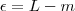\epsilon = L - m