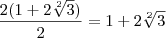 \frac{2(1+2\sqrt[2]{3})}{2}=1+2\sqrt[2]{3}