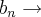 {b}_{n} \rightarrow {b}_{n} \rightarrow