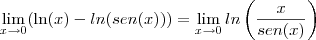 \lim_{x\to0}(\ln(x)-ln(sen(x)))=\lim_{x\to0}ln\left(\frac{x}{sen(x)}\right)