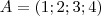 A=(1;2;3;4)