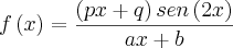 f\left(x \right)=\frac{\left(px+q \right)sen\left(2x \right)}{ax+b} f\left(x \right)=\frac{\left(px+q \right)sen\left(2x \right)}{ax+b}
