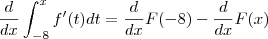 \frac{d}{dx} \int_{-8}^{x}  f'(t)  dt  = \frac{d}{dx}F(-8) - \frac{d}{dx}F(x)