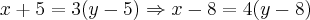 x+5=3(y-5) \Rightarrow x-8=4(y-8) x+5=3(y-5) \Rightarrow x-8=4(y-8)
