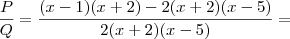 \frac{P}{Q}=\frac{(x -1) (x + 2) - 2 (x + 2) (x - 5)}{2 (x + 2) (x - 5)}= \frac{P}{Q}=\frac{(x -1) (x + 2) - 2 (x + 2) (x - 5)}{2 (x + 2) (x - 5)}=