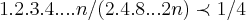 1.2.3.4....n/(2.4.8...2n)\prec1/4 1.2.3.4....n/(2.4.8...2n)\prec1/4
