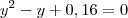 y^2  - y  + 0,16 = 0