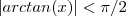 |arctan(x)| < \pi/2